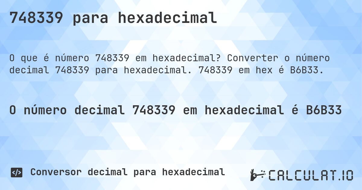 748339 para hexadecimal. Converter o número decimal 748339 para hexadecimal. 748339 em hex é B6B33.