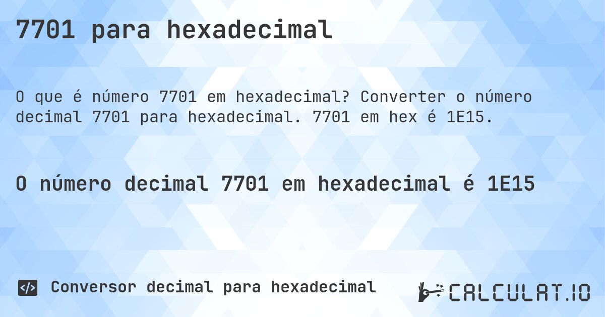 7701 para hexadecimal. Converter o número decimal 7701 para hexadecimal. 7701 em hex é 1E15.