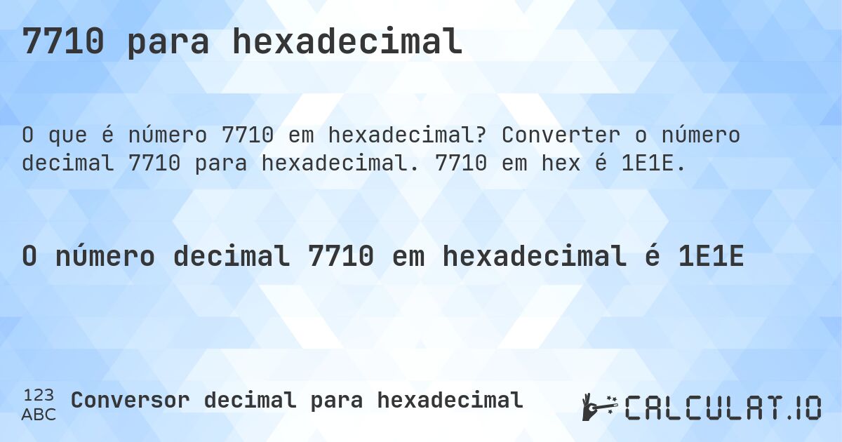 7710 para hexadecimal. Converter o número decimal 7710 para hexadecimal. 7710 em hex é 1E1E.