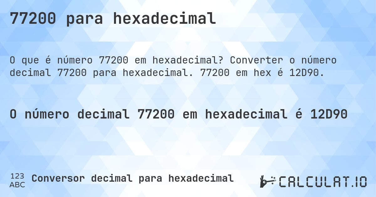 77200 para hexadecimal. Converter o número decimal 77200 para hexadecimal. 77200 em hex é 12D90.
