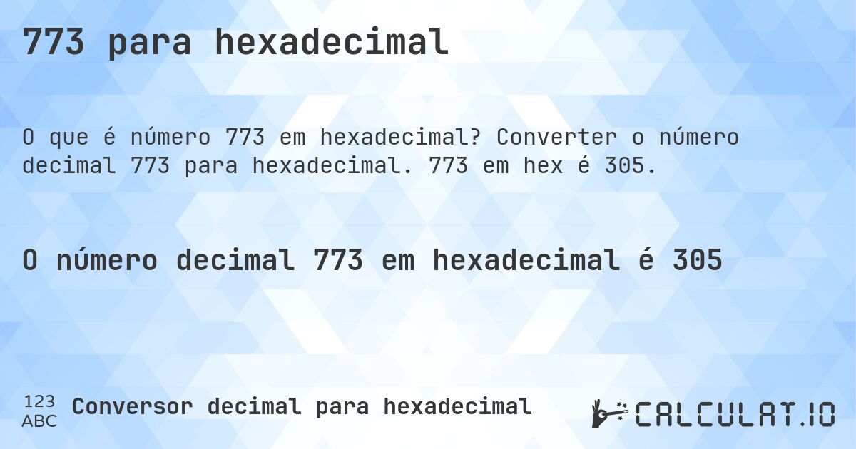 773 para hexadecimal. Converter o número decimal 773 para hexadecimal. 773 em hex é 305.
