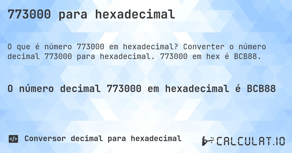 773000 para hexadecimal. Converter o número decimal 773000 para hexadecimal. 773000 em hex é BCB88.
