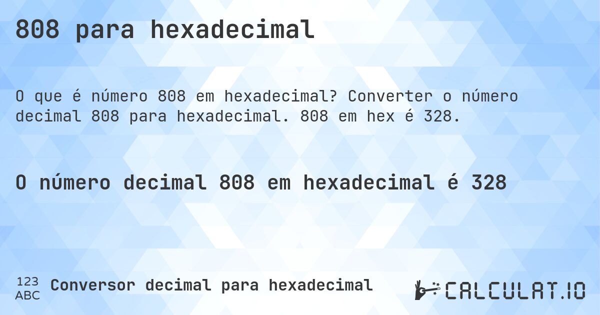 808 para hexadecimal. Converter o número decimal 808 para hexadecimal. 808 em hex é 328.
