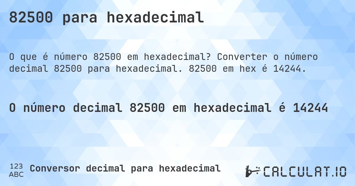 82500 para hexadecimal. Converter o número decimal 82500 para hexadecimal. 82500 em hex é 14244.
