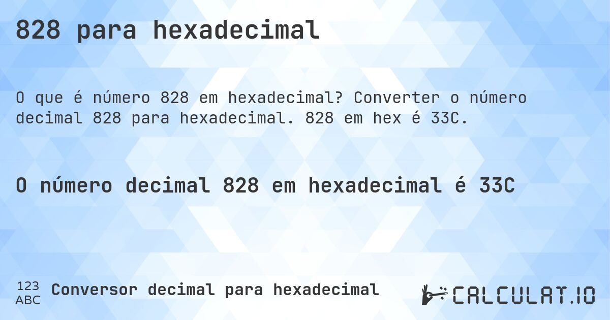 828 para hexadecimal. Converter o número decimal 828 para hexadecimal. 828 em hex é 33C.