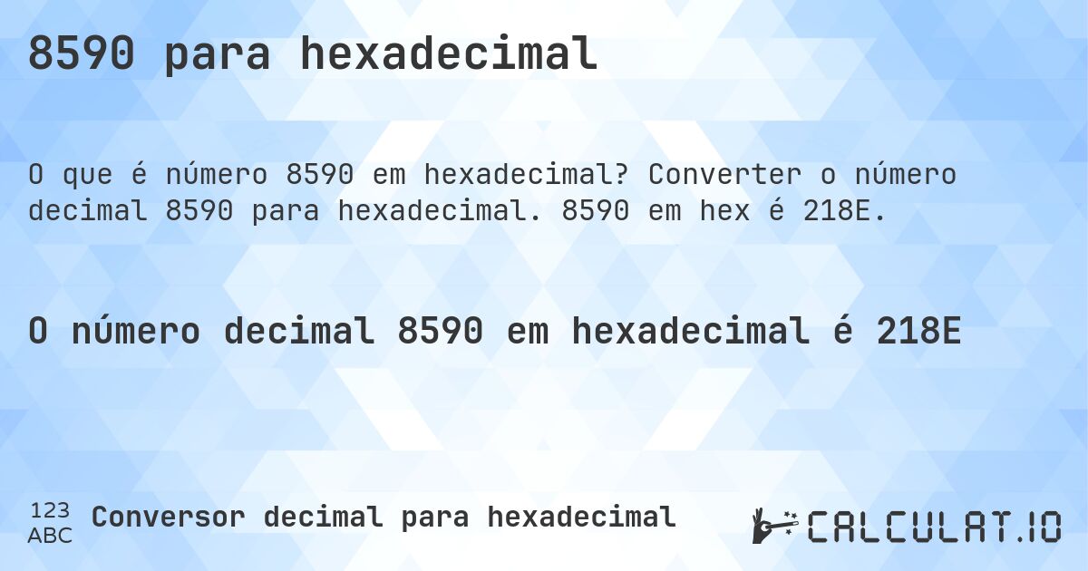 8590 para hexadecimal. Converter o número decimal 8590 para hexadecimal. 8590 em hex é 218E.