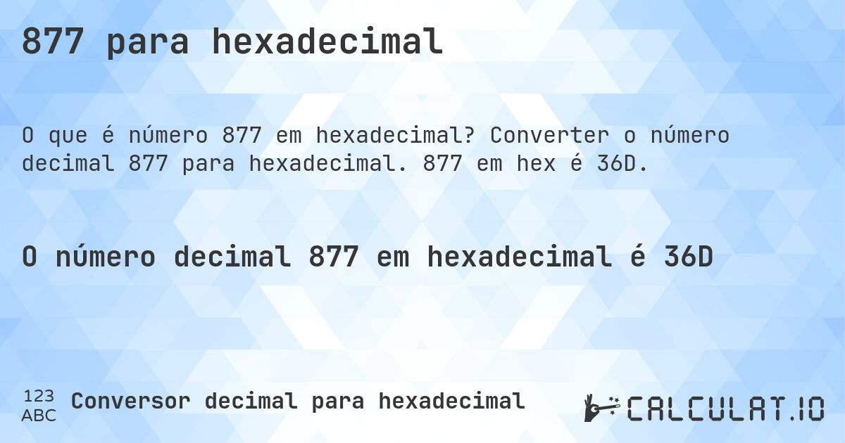 877 para hexadecimal. Converter o número decimal 877 para hexadecimal. 877 em hex é 36D.