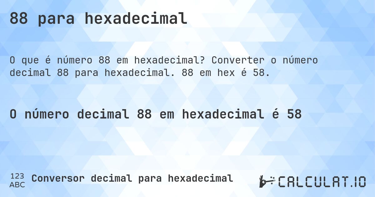 88 para hexadecimal. Converter o número decimal 88 para hexadecimal. 88 em hex é 58.