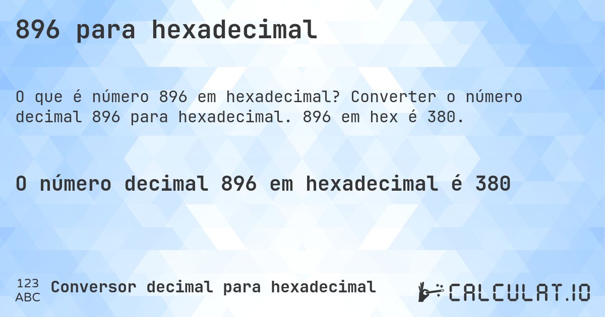 896 para hexadecimal. Converter o número decimal 896 para hexadecimal. 896 em hex é 380.