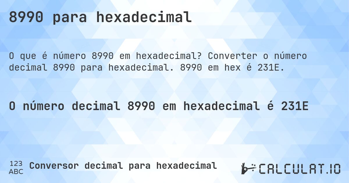 8990 para hexadecimal. Converter o número decimal 8990 para hexadecimal. 8990 em hex é 231E.
