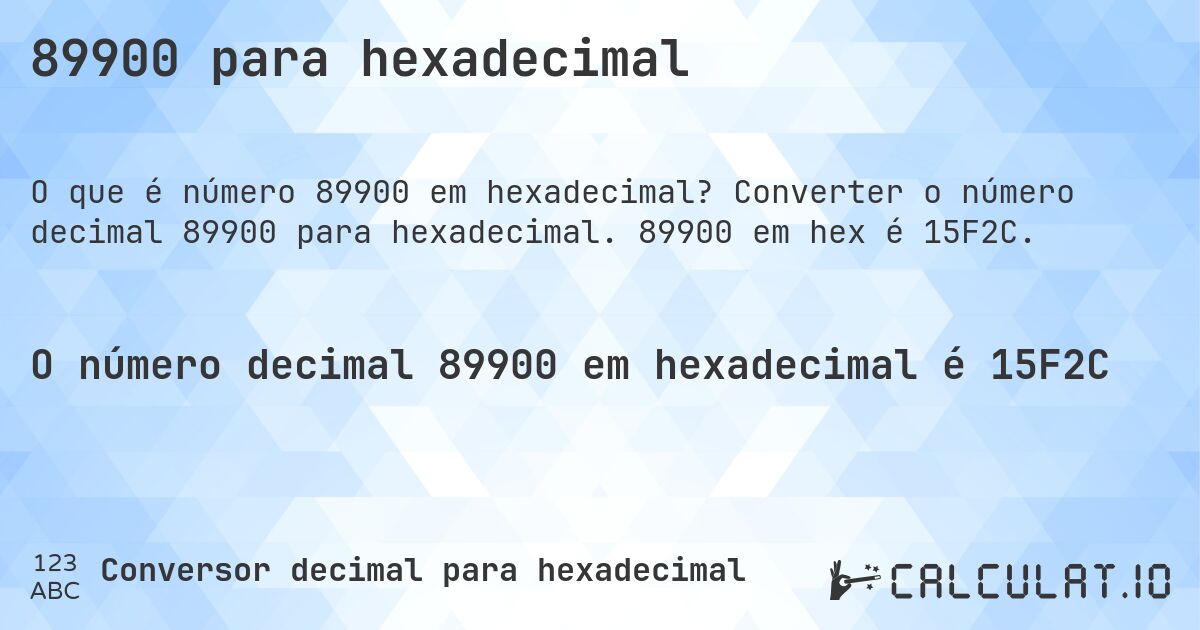 89900 para hexadecimal. Converter o número decimal 89900 para hexadecimal. 89900 em hex é 15F2C.