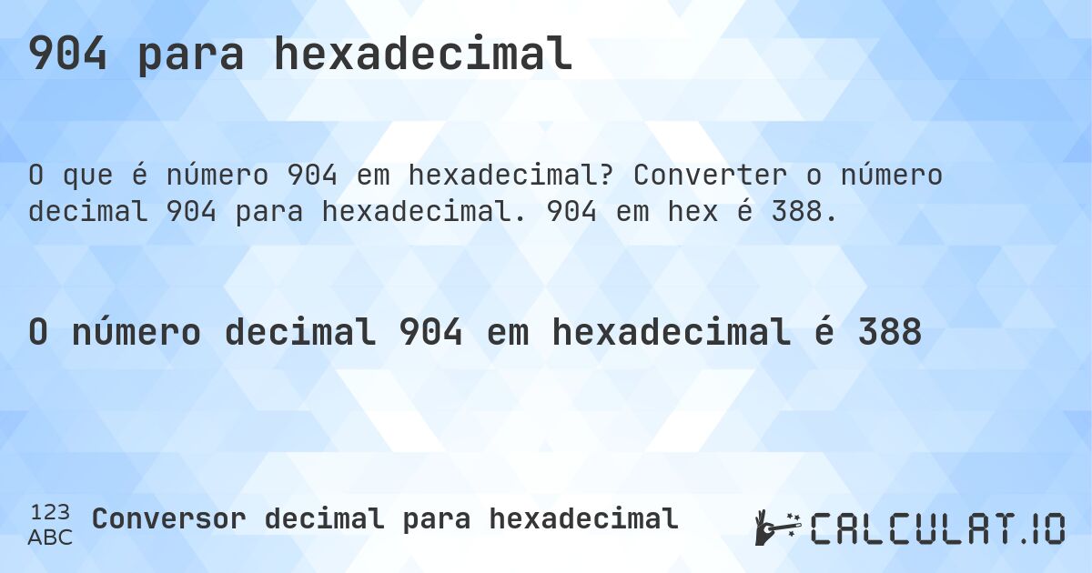 904 para hexadecimal. Converter o número decimal 904 para hexadecimal. 904 em hex é 388.