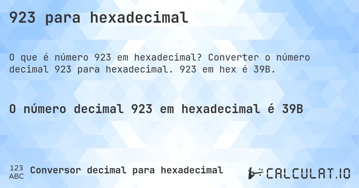 923 para hexadecimal. Converter o número decimal 923 para hexadecimal. 923 em hex é 39B.