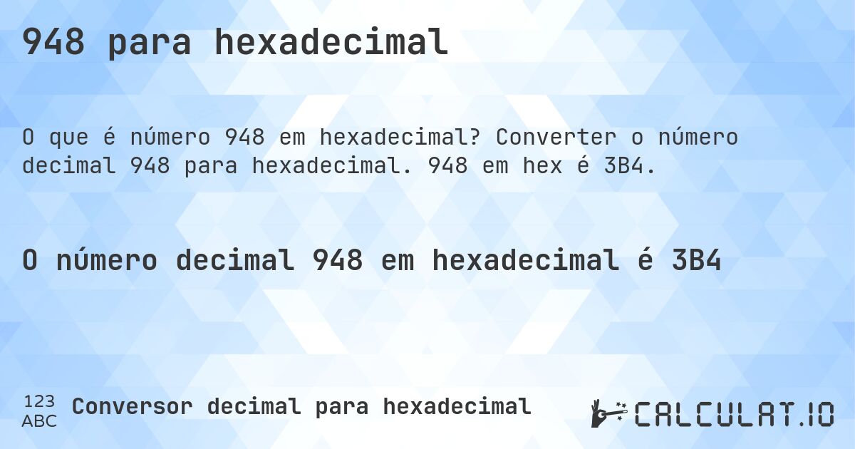 948 para hexadecimal. Converter o número decimal 948 para hexadecimal. 948 em hex é 3B4.