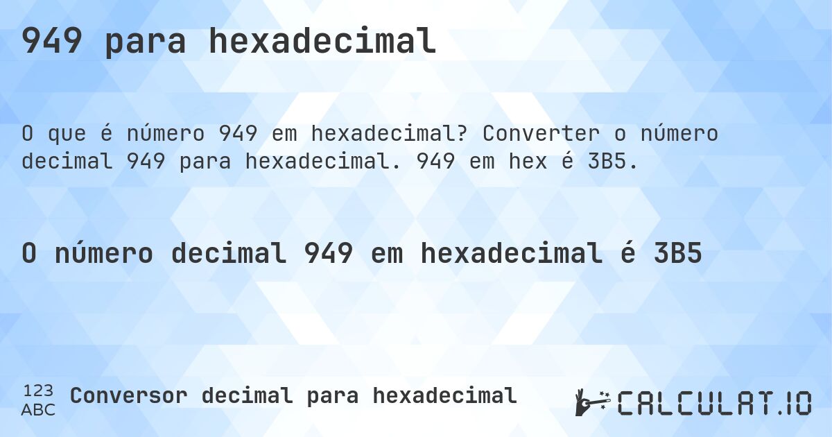 949 para hexadecimal. Converter o número decimal 949 para hexadecimal. 949 em hex é 3B5.