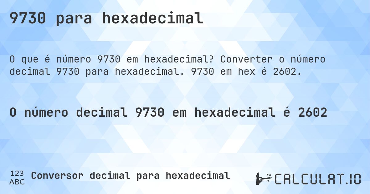 9730 para hexadecimal. Converter o número decimal 9730 para hexadecimal. 9730 em hex é 2602.