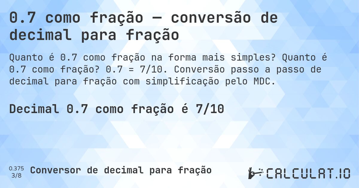 0.7 como fração — conversão de decimal para fração. Quanto é 0.7 como fração? 0.7 = 7/10. Conversão passo a passo de decimal para fração com simplificação pelo MDC.