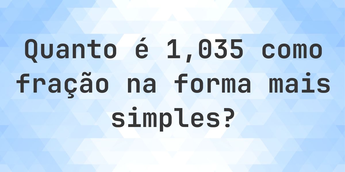 1.035 como fração — conversão de decimal para fração - Calculatio