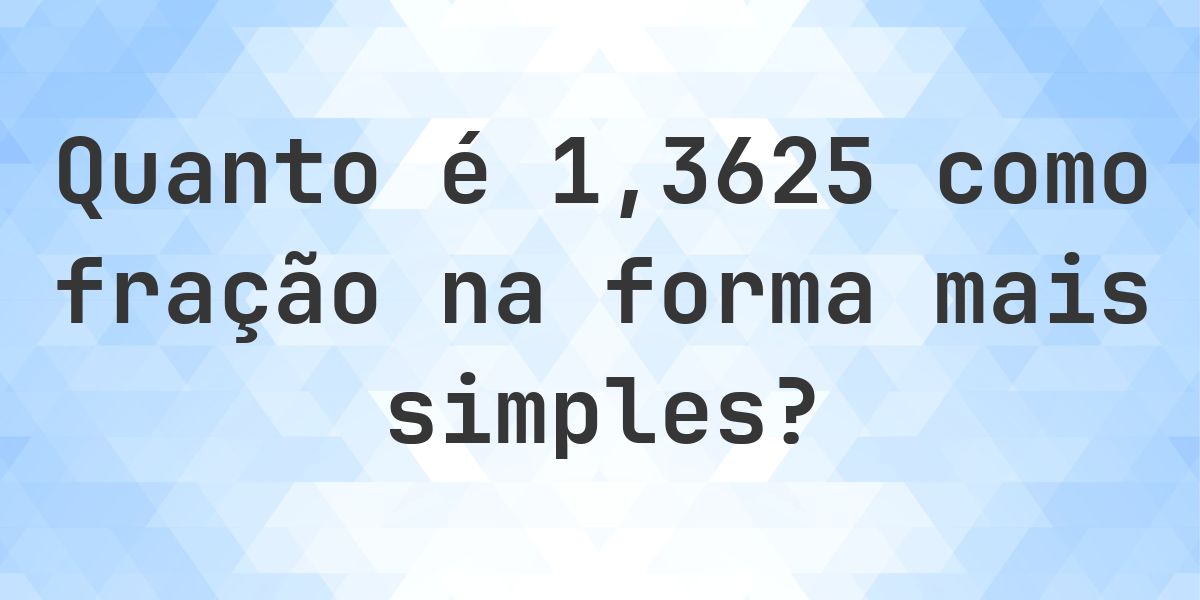 3625 1.3625 como fração — conversão de decimal para fração - Calculatio