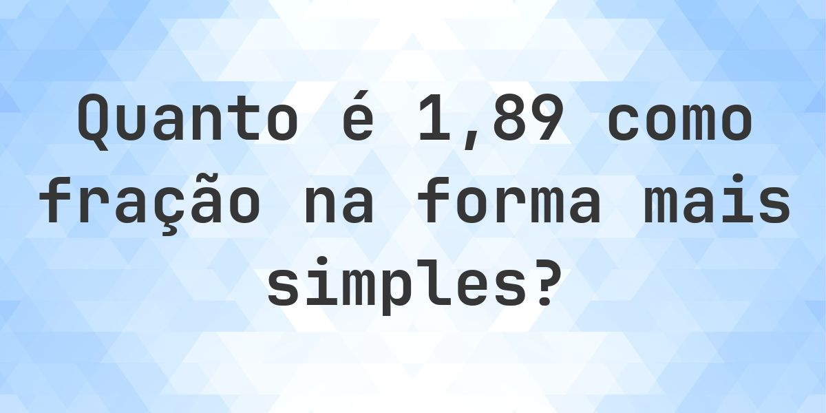 1.89 como fração na forma mais simples - Calculatio