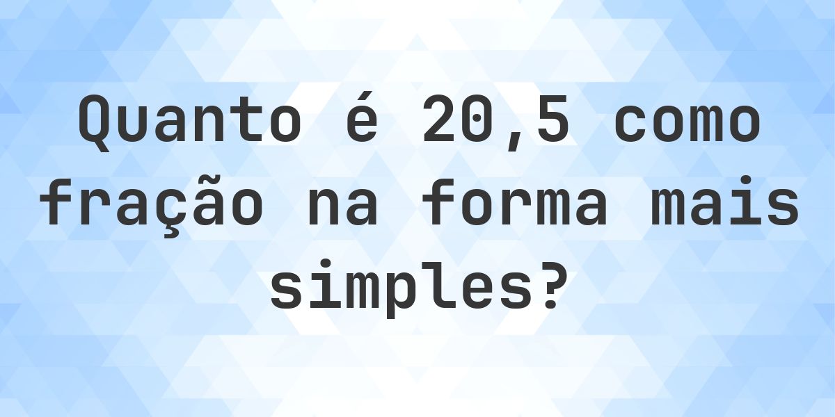 20.5 como fração — conversão de decimal para fração - Calculatio