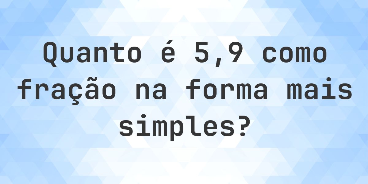 5.9 como fração — conversão de decimal para fração - Calculatio