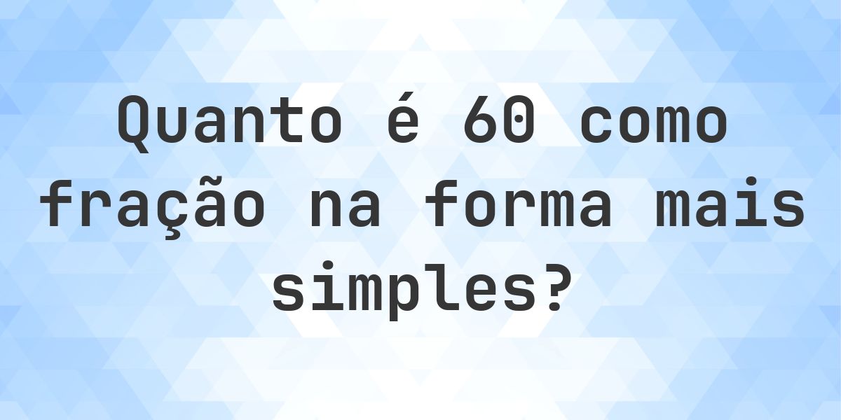 60 como fração — conversão de decimal para fração - Calculatio