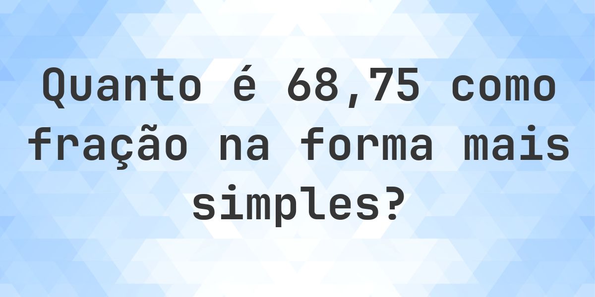 68.75 como fração — conversão de decimal para fração - Calculatio