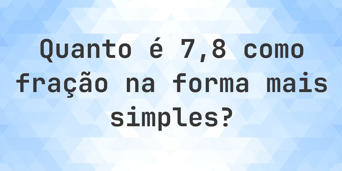 7.8 como fração — conversão de decimal para fração - Calculatio