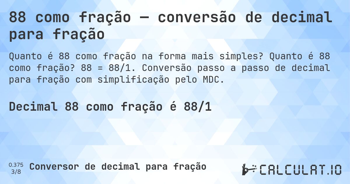 88 como fração — conversão de decimal para fração. Quanto é 88 como fração? 88 = 88/1. Conversão passo a passo de decimal para fração com simplificação pelo MDC.