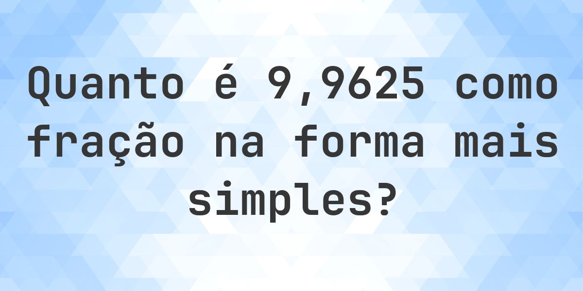 9.9625 como fração — conversão de decimal para fração - Calculatio