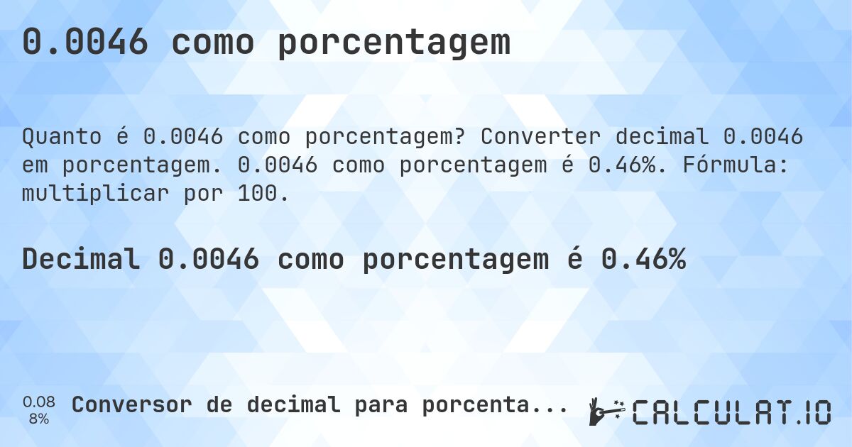 0.0046 como porcentagem. Converter decimal 0.0046 em porcentagem. 0.0046 como porcentagem é 0.46%. Fórmula: multiplicar por 100.