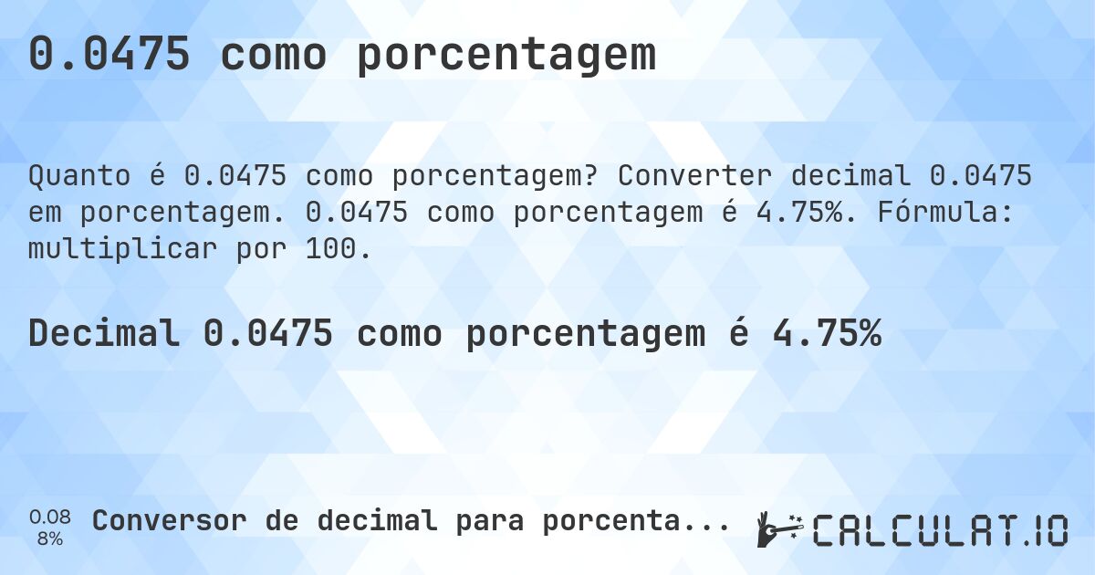 0.0475 como porcentagem. Converter decimal 0.0475 em porcentagem. 0.0475 como porcentagem é 4.75%. Fórmula: multiplicar por 100.