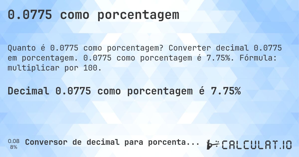 0.0775 como porcentagem. Converter decimal 0.0775 em porcentagem. 0.0775 como porcentagem é 7.75%. Fórmula: multiplicar por 100.