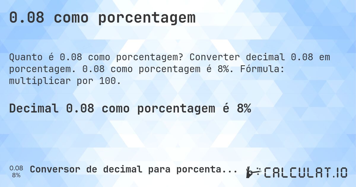 0.08 como porcentagem. Converter decimal 0.08 em porcentagem. 0.08 como porcentagem é 8%. Fórmula: multiplicar por 100.