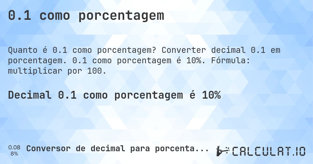 0.1 como porcentagem. Converter decimal 0.1 em porcentagem. 0.1 como porcentagem é 10%. Fórmula: multiplicar por 100.