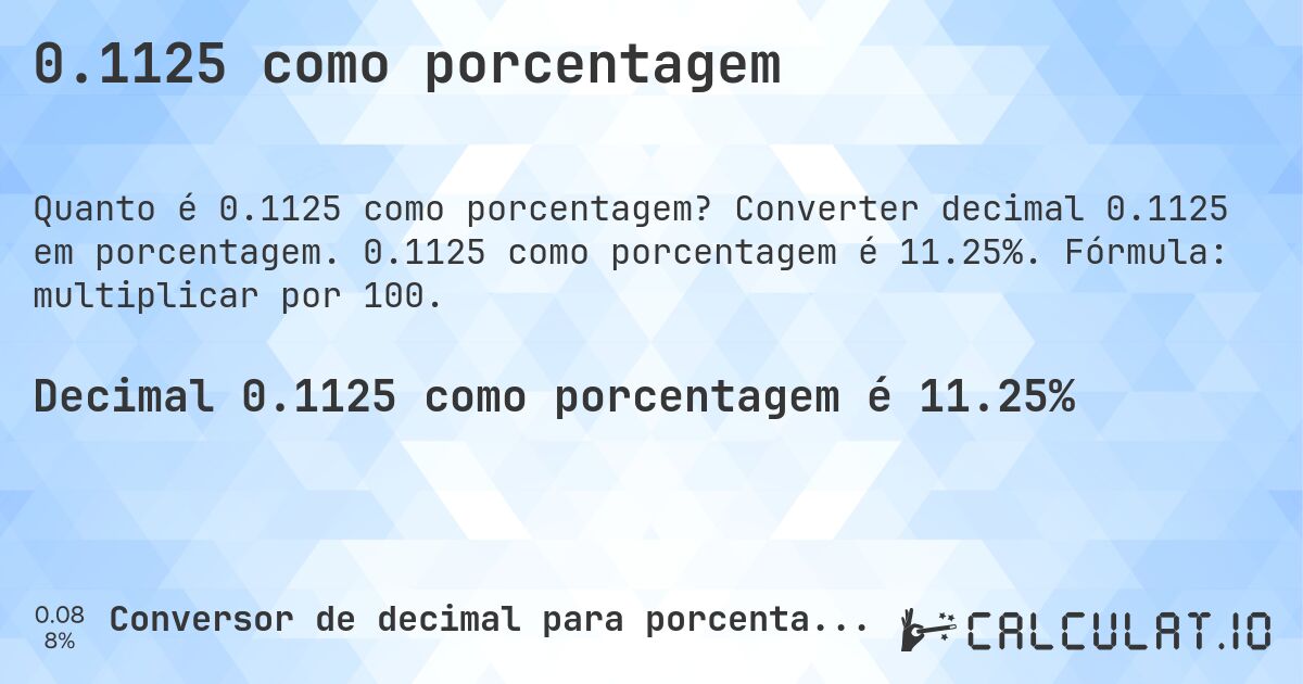 0.1125 como porcentagem. Converter decimal 0.1125 em porcentagem. 0.1125 como porcentagem é 11.25%. Fórmula: multiplicar por 100.