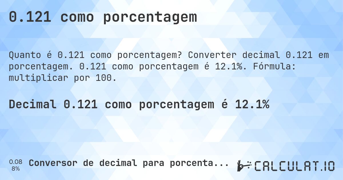0.121 como porcentagem. Converter decimal 0.121 em porcentagem. 0.121 como porcentagem é 12.1%. Fórmula: multiplicar por 100.