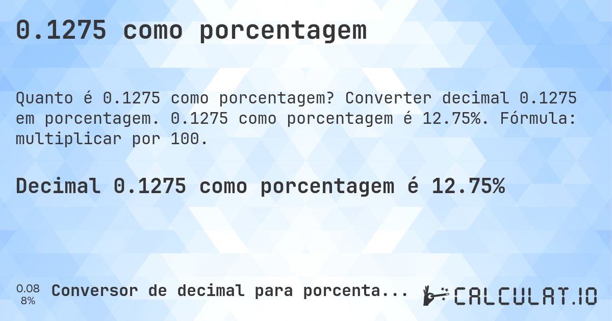 0.1275 como porcentagem. Converter decimal 0.1275 em porcentagem. 0.1275 como porcentagem é 12.75%. Fórmula: multiplicar por 100.