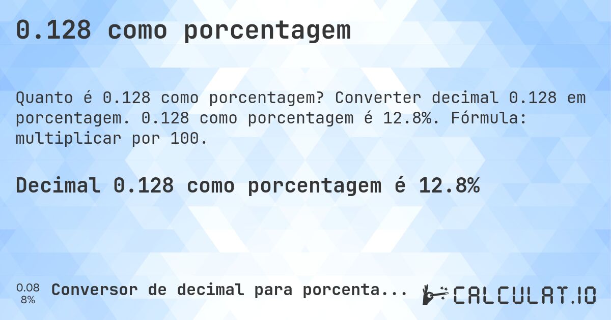 0.128 como porcentagem. Converter decimal 0.128 em porcentagem. 0.128 como porcentagem é 12.8%. Fórmula: multiplicar por 100.