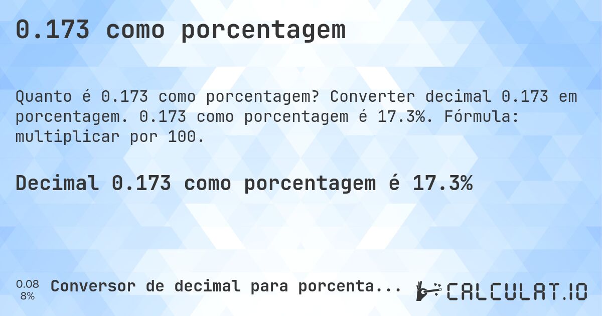 0.173 como porcentagem. Converter decimal 0.173 em porcentagem. 0.173 como porcentagem é 17.3%. Fórmula: multiplicar por 100.