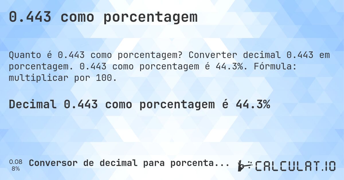 0.443 como porcentagem. Converter decimal 0.443 em porcentagem. 0.443 como porcentagem é 44.3%. Fórmula: multiplicar por 100.