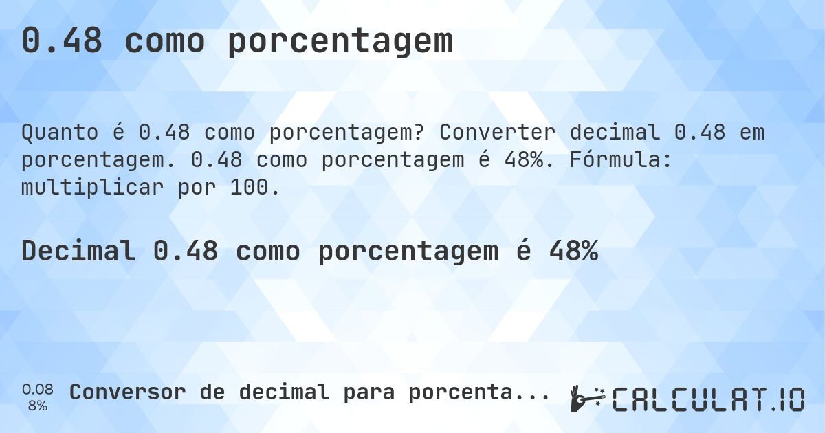 0.48 como porcentagem. Converter decimal 0.48 em porcentagem. 0.48 como porcentagem é 48%. Fórmula: multiplicar por 100.