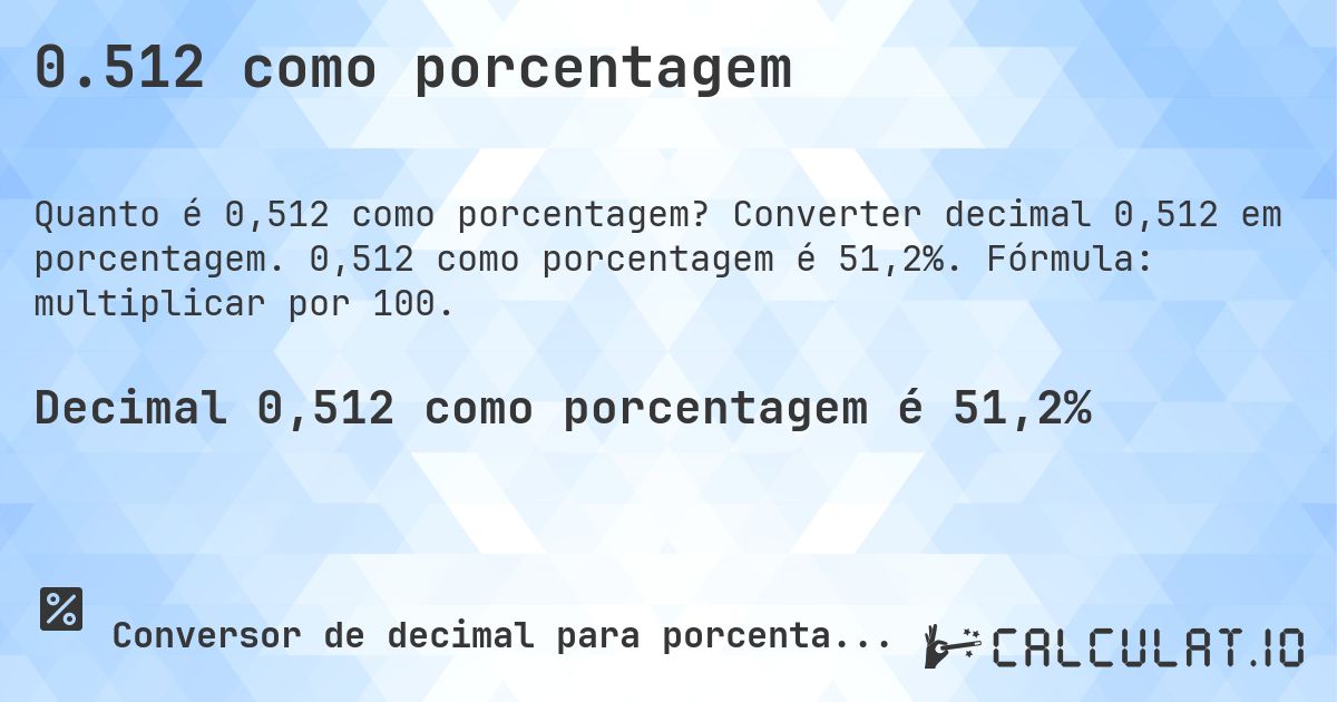 0.512 como porcentagem. Converter decimal 0,512 em porcentagem. 0,512 como porcentagem é 51,2%. Fórmula: multiplicar por 100.