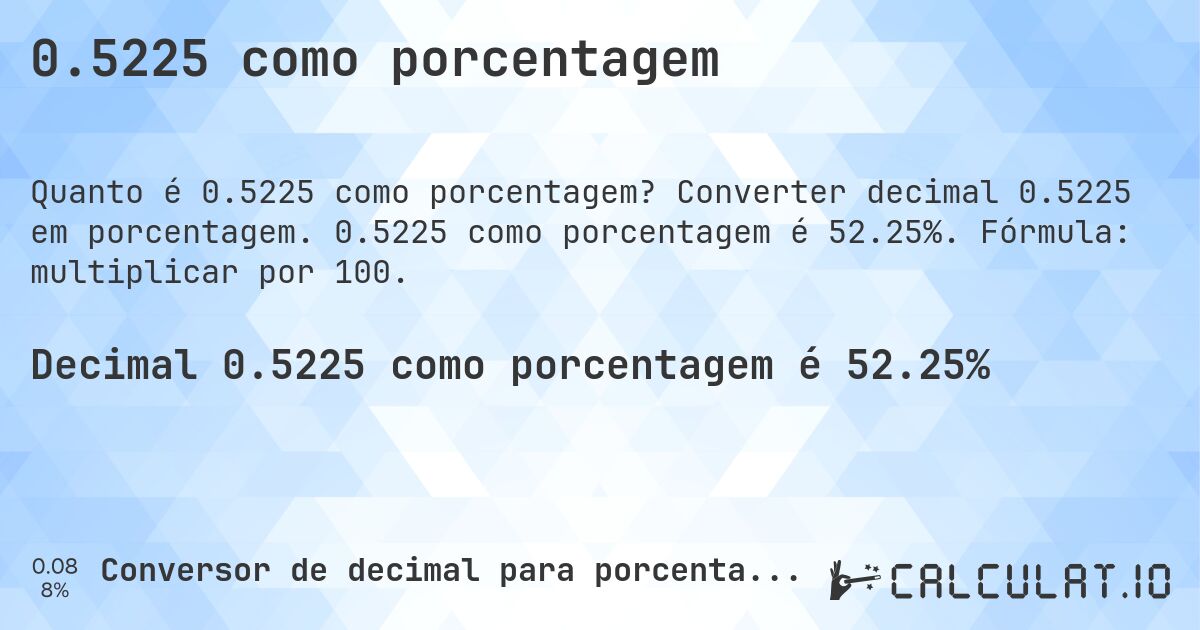 0.5225 como porcentagem. Converter decimal 0.5225 em porcentagem. 0.5225 como porcentagem é 52.25%. Fórmula: multiplicar por 100.