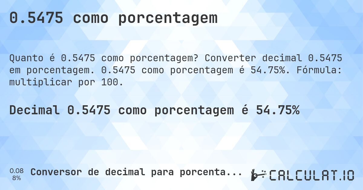 0.5475 como porcentagem. Converter decimal 0.5475 em porcentagem. 0.5475 como porcentagem é 54.75%. Fórmula: multiplicar por 100.