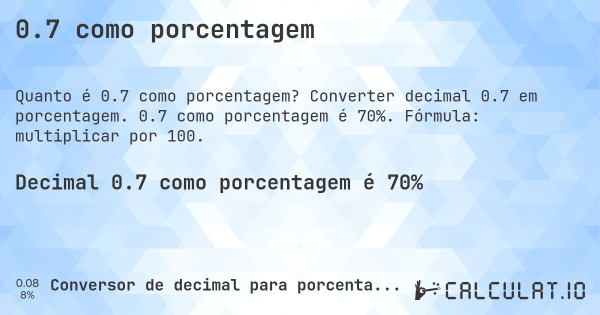 0.7 como porcentagem. Converter decimal 0.7 em porcentagem. 0.7 como porcentagem é 70%. Fórmula: multiplicar por 100.