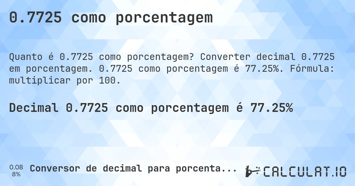 0.7725 como porcentagem. Converter decimal 0.7725 em porcentagem. 0.7725 como porcentagem é 77.25%. Fórmula: multiplicar por 100.
