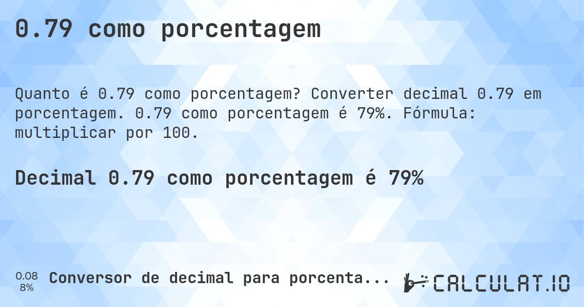 0.79 como porcentagem. Converter decimal 0.79 em porcentagem. 0.79 como porcentagem é 79%. Fórmula: multiplicar por 100.