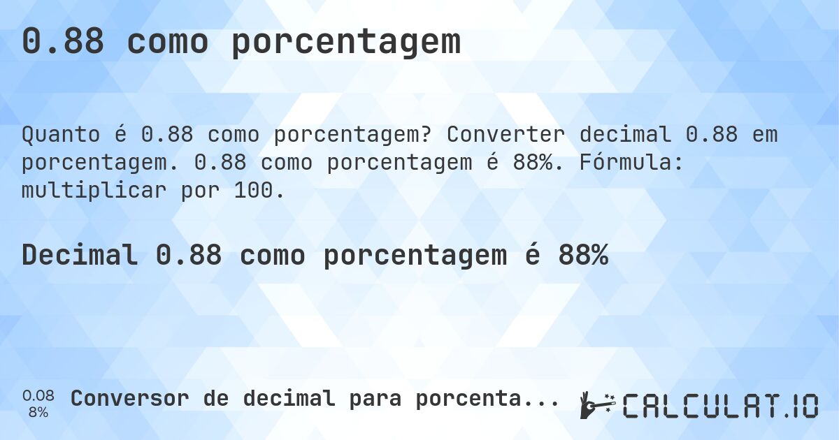 0.88 como porcentagem. Converter decimal 0.88 em porcentagem. 0.88 como porcentagem é 88%. Fórmula: multiplicar por 100.
